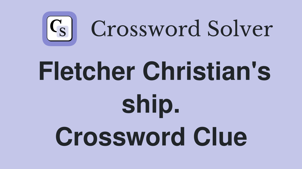 Fletcher Christian's ship. Crossword Clue Answers Crossword Solver
